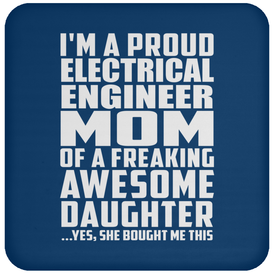 Proud Electrical Engineer Mom Of Awesome Daughter - Drink Coaster