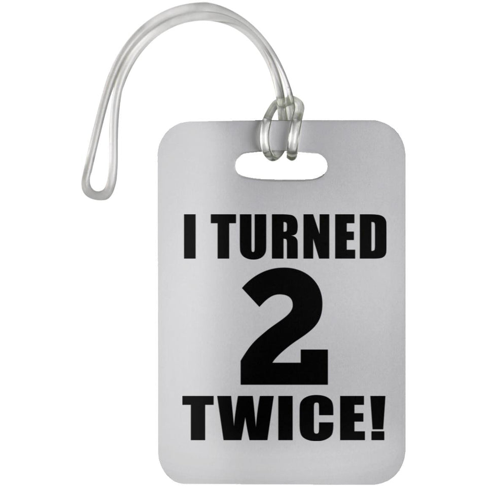 4th Birthday I Turned 2 Twice - Luggage Bag Tag