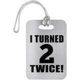 4th Birthday I Turned 2 Twice - Luggage Bag Tag