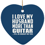 I Love My Husband More Than Guitar - Heart Ornament