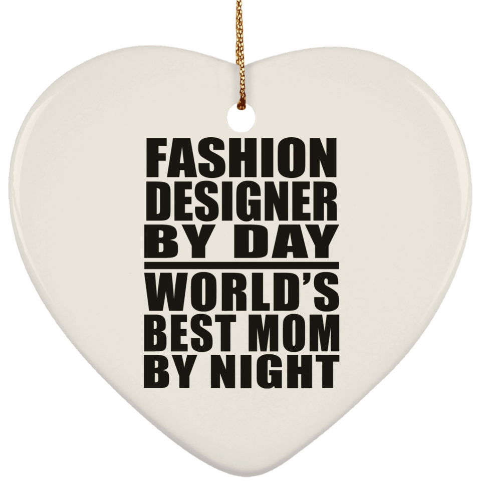 Fashion Designer By Day World's Best Mom By Night - Heart Ornament