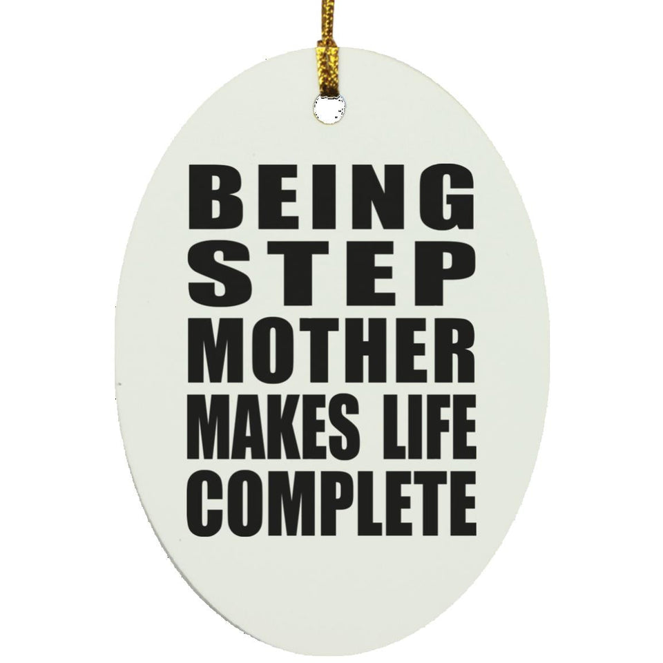 Being Step Mother Makes Life Complete - Oval Ornament