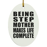 Being Step Mother Makes Life Complete - Oval Ornament