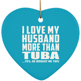 I Love My Husband More Than Tuba - Heart Ornament