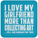 I Love My Girlfriend More Than Collecting Art - Drink Coaster