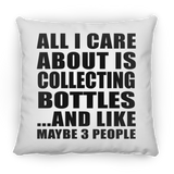 All I Care About Is Collecting Bottles - Throw Pillow