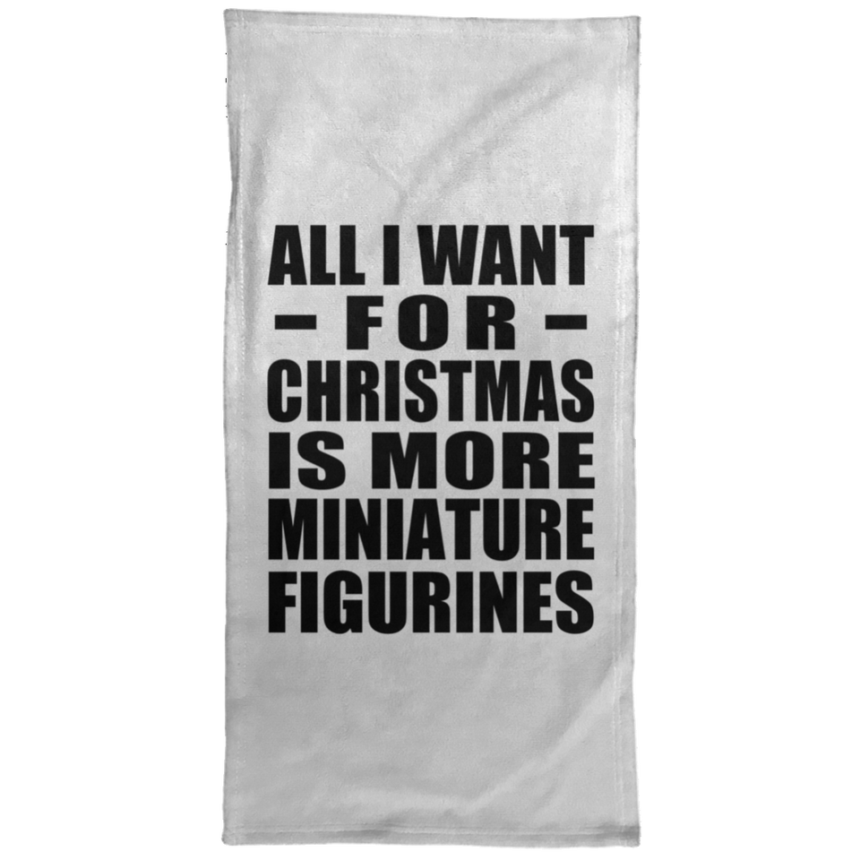 All I Want For Christmas Is More Miniature Figurines - Hand Towel