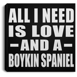 All I Need Is Love And A Boykin Spaniel - Canvas Square