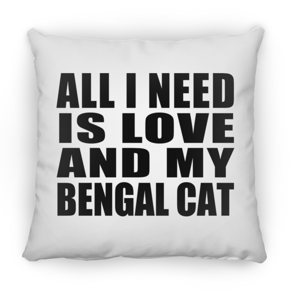 All I Need Is Love And My Bengal Cat - Throw Pillow