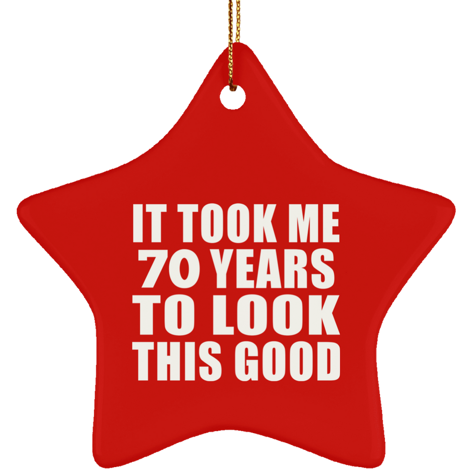 70th Birthday Took Me 70 Years To Look This Good - Star Ornament