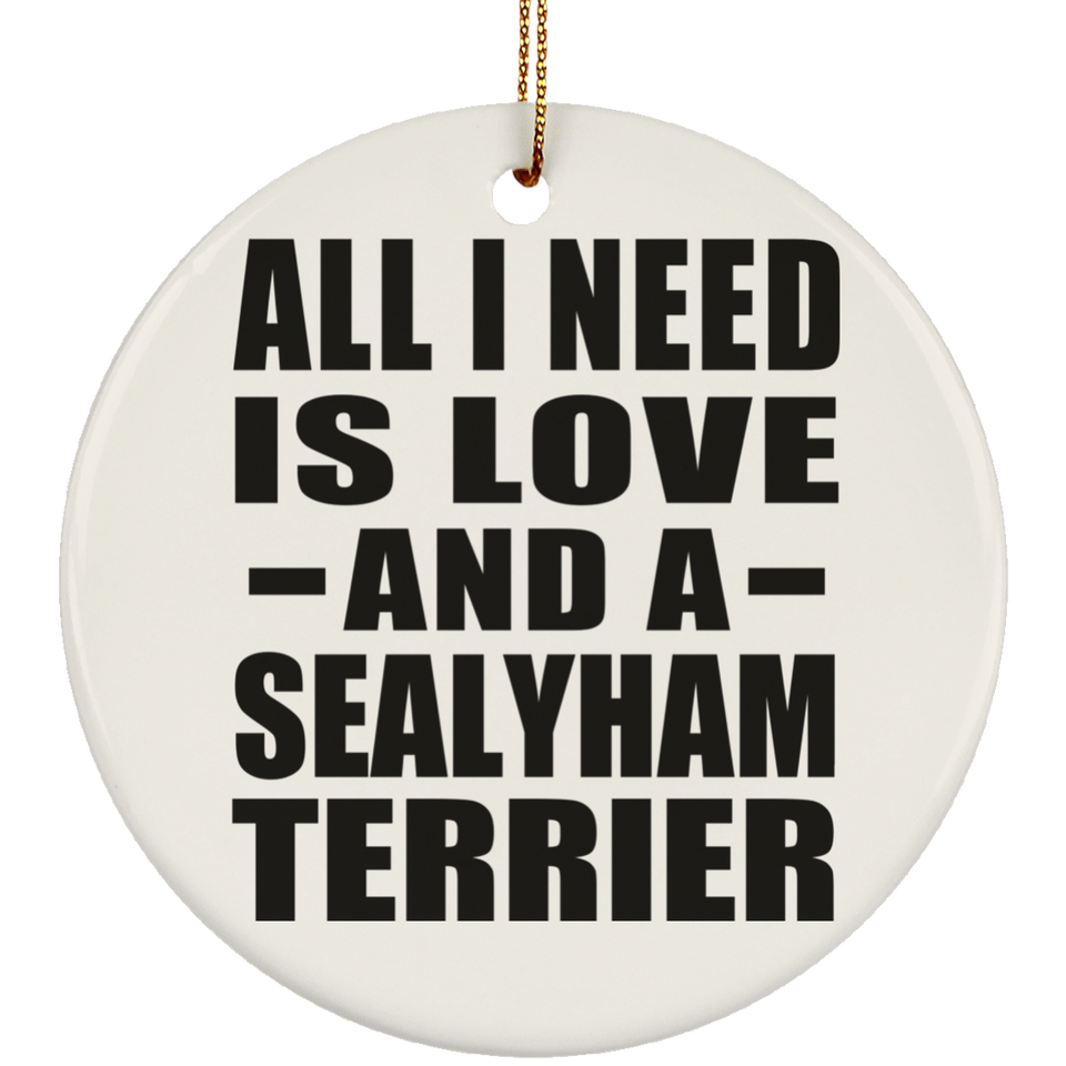 All I Need Is Love And A Sealyham Terrier - Circle Ornament