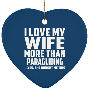 I Love My Wife More Than Paragliding - Heart Ornament