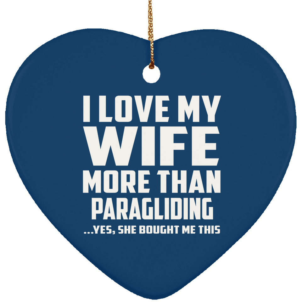 I Love My Wife More Than Paragliding - Heart Ornament