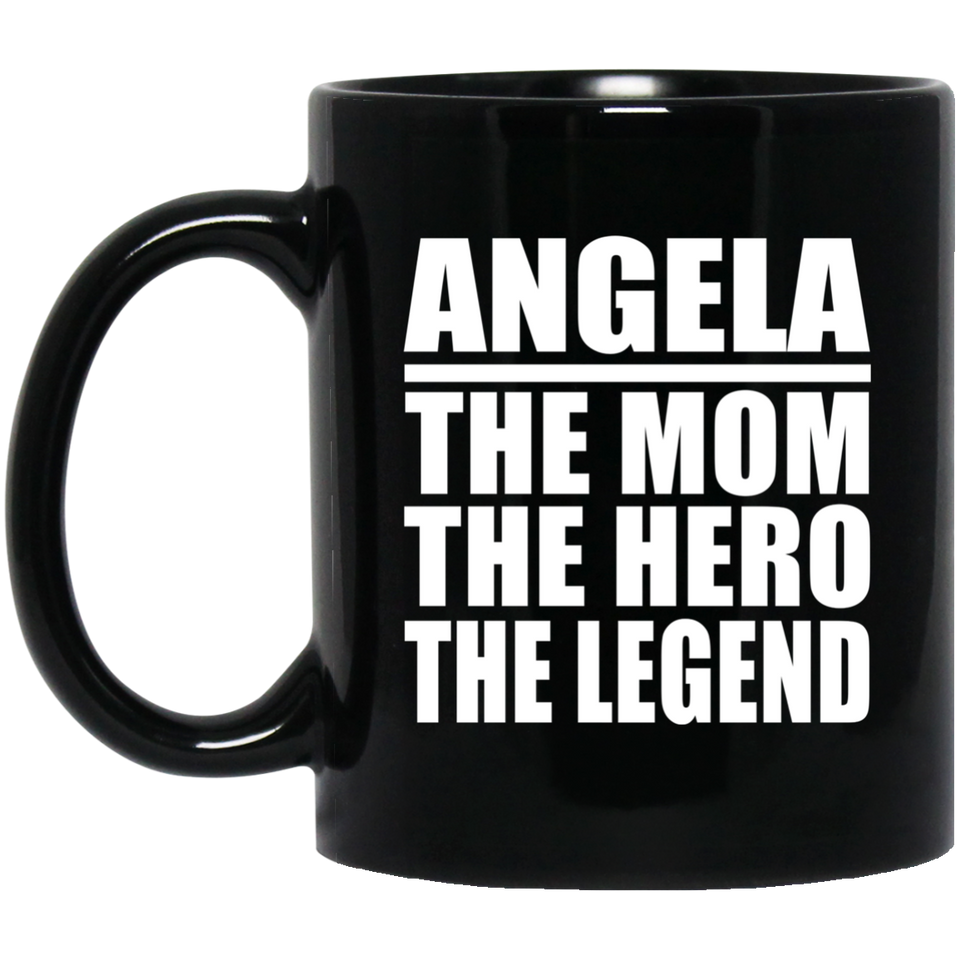 Angela The Mom The Hero The Legend - 11 Oz Coffee Mug Black