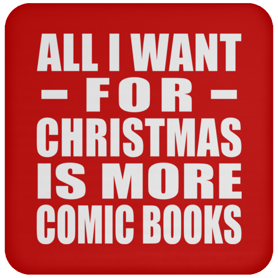 All I Want For Christmas Is More Comic Books - Coaster