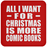 All I Want For Christmas Is More Comic Books - Coaster