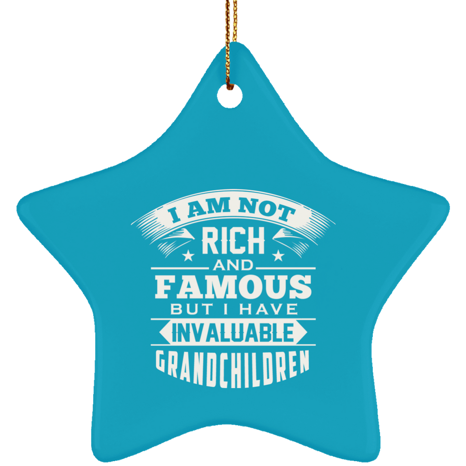 I Am Not Rich & Famous, But I Have Invaluable Grandchildren - Star Ornament