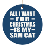 All I Want For Christmas Is My Sam Cat - Circle Ornament