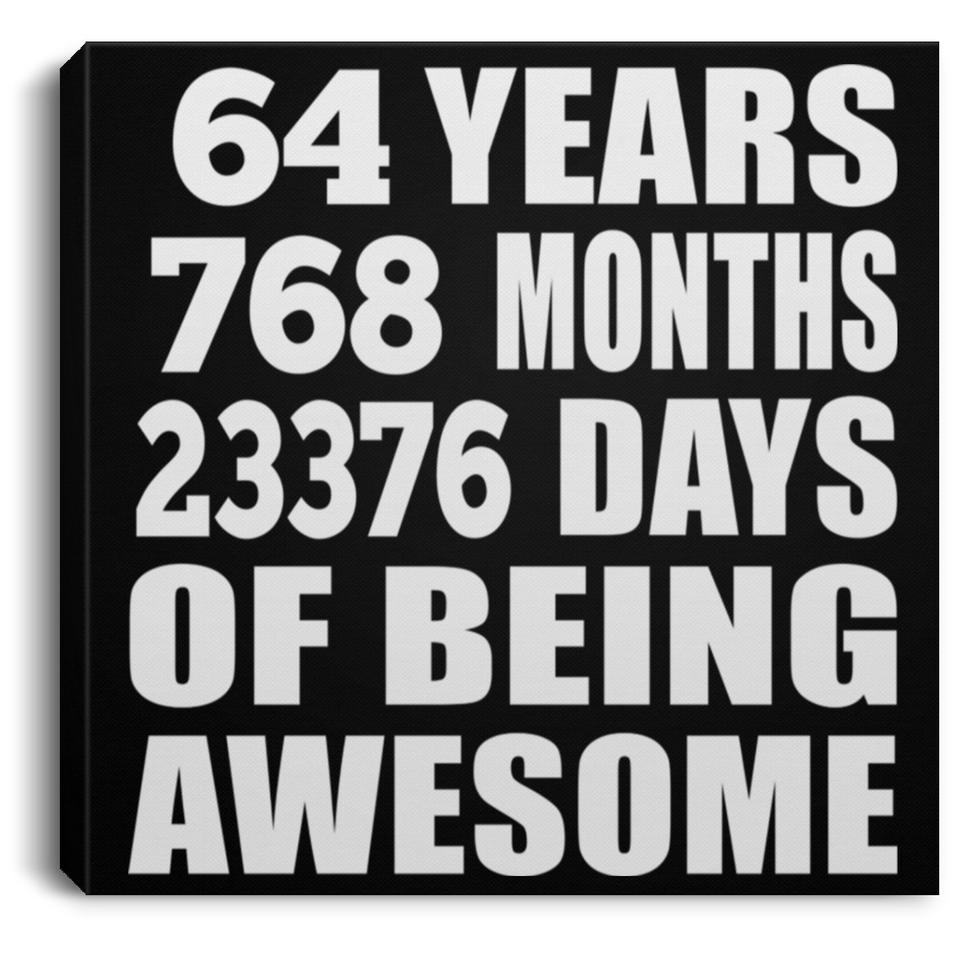 64th Birthday 64 Years 768 Months 23376 Days Of Awesome - Canvas Square