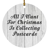 All I Want For Christmas Is Collecting Postcards - Circle Ornament F
