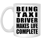 Being Taxi Driver Makes Life Complete - 11oz Coffee Mug