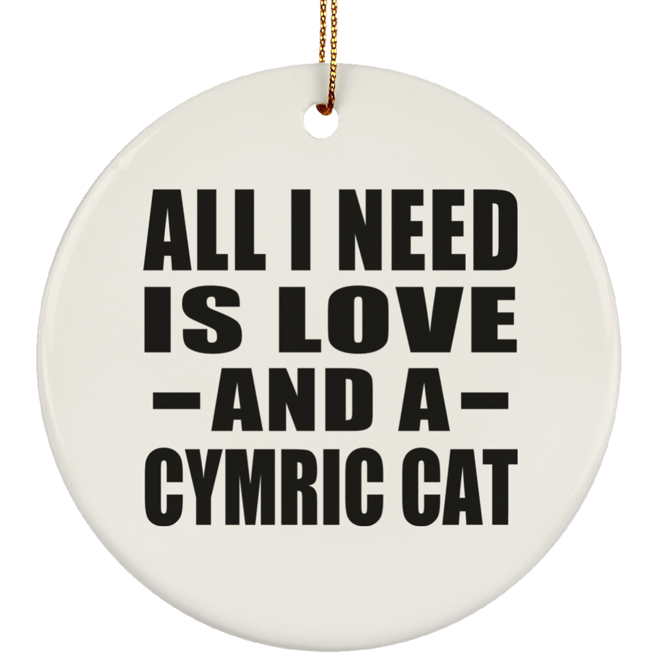 All I Need Is Love And A Cymric Cat - Circle Ornament