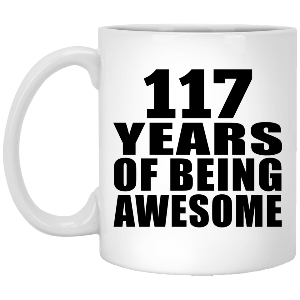 117th Birthday 117 Years Of Being Awesome - 11oz Coffee Mug