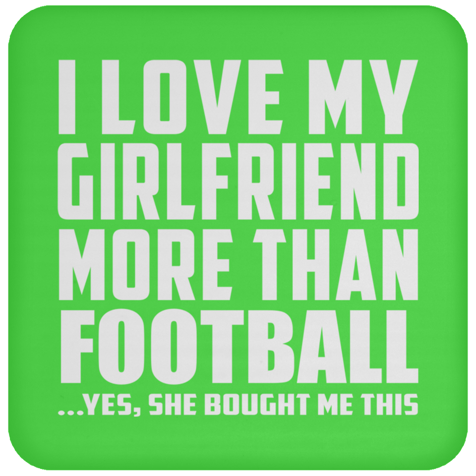 I Love My Girlfriend More Than Football - Drink Coaster