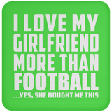 I Love My Girlfriend More Than Football - Drink Coaster
