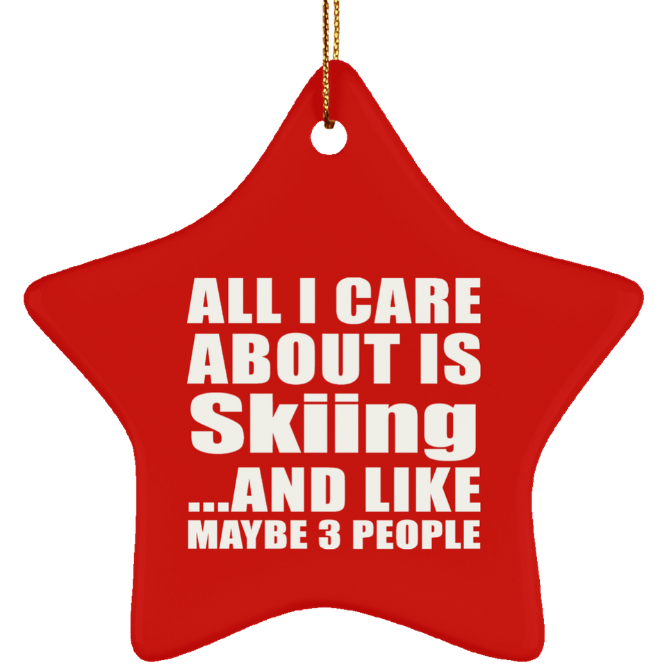 All I Care About Is Skiing - Star Ornament