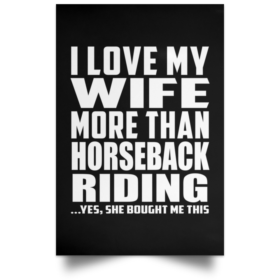 I Love My Wife More Than Horseback Riding - Poster Portrait