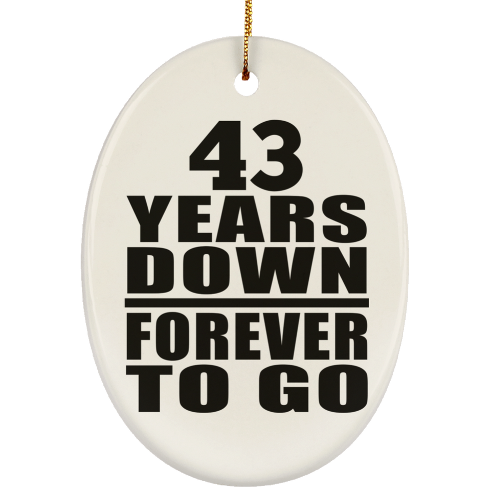 43rd Anniversary 43 Years Down Forever to Go - Oval Ornament