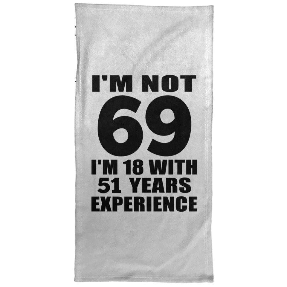 69th Birthday I'm Not 69 I'm 18 With 51 Years Experience - Hand Towel