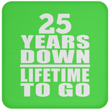 25th Anniversary 25 Years Down Lifetime To Go - Coaster