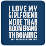 I Love My Girlfriend More Than Boomerang Throwing - Drink Coaster