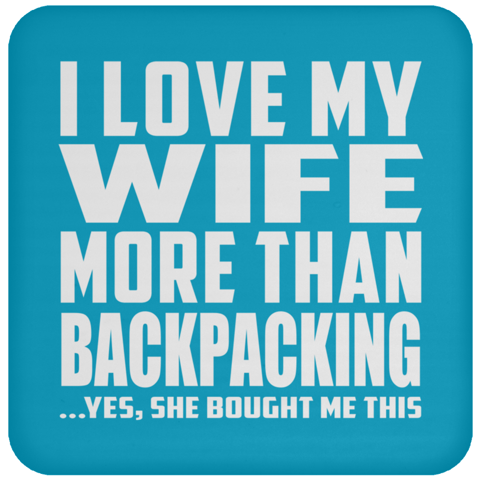 I Love My Wife More Than Backpacking - Drink Coaster