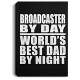 Broadcaster By Day World's Best Dad By Night - Canvas Portrait
