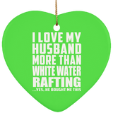 I Love My Husband More Than White Water Rafting - Heart Ornament