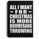All I Want For Christmas Is More Boomerang Throwing - Canvas Portrait
