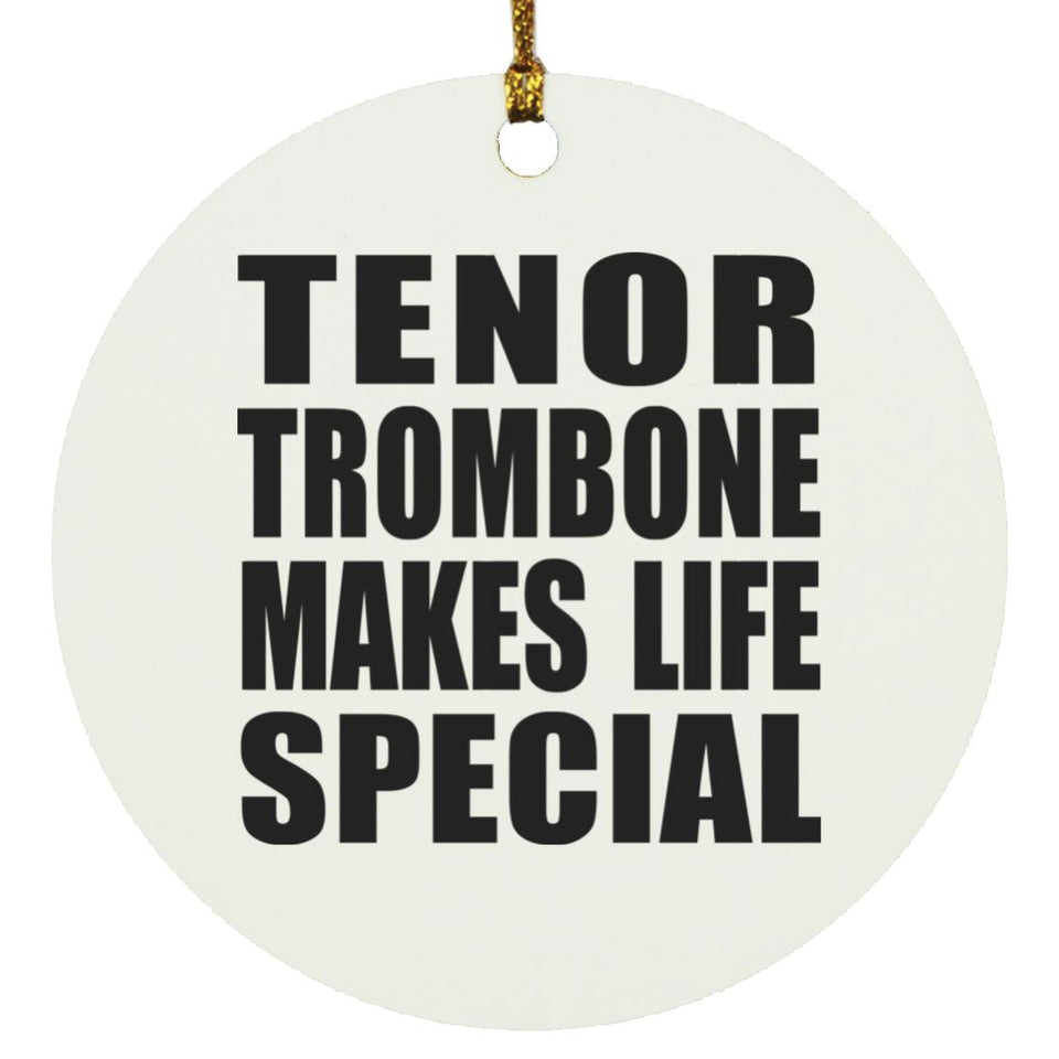Tenor Trombone Makes Life Special - Circle Ornament