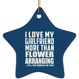 I Love My Girlfriend More Than Flower Arranging - Star Ornament