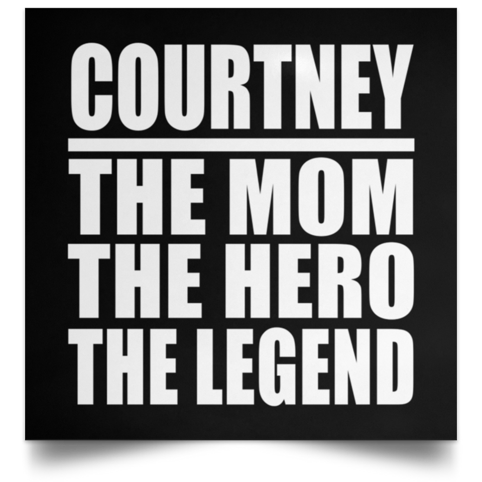 Courtney The Mom The Hero The Legend - Poster Square
