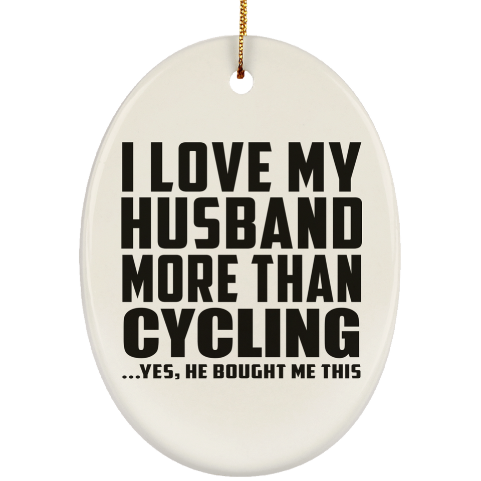 I Love My Husband More Than Cycling - Oval Ornament