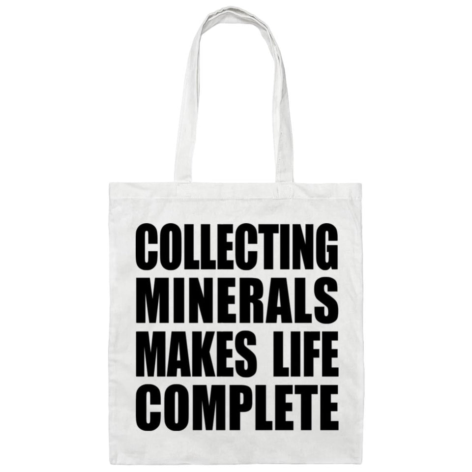 Collecting Minerals Makes Life Complete - Tote Bag White