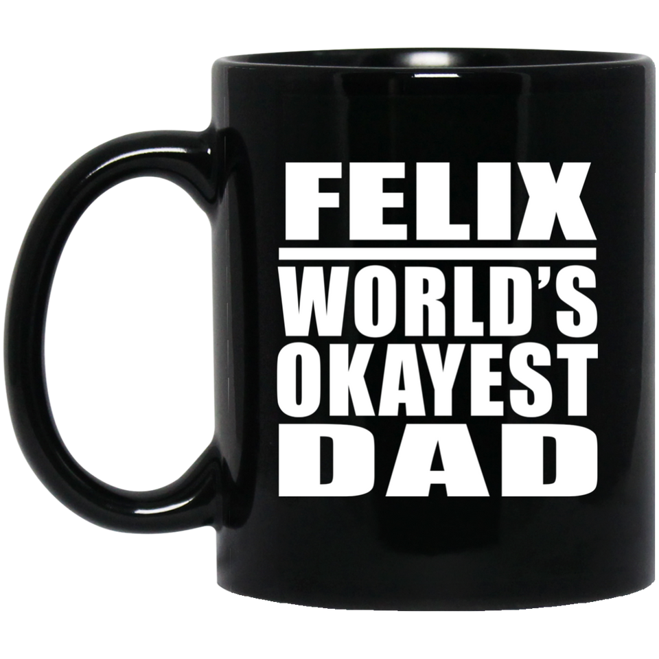 Felix World's Okayest Dad - 11 Oz Coffee Mug Black