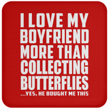 I Love My Boyfriend More Than Collecting Butterflies - Drink Coaster