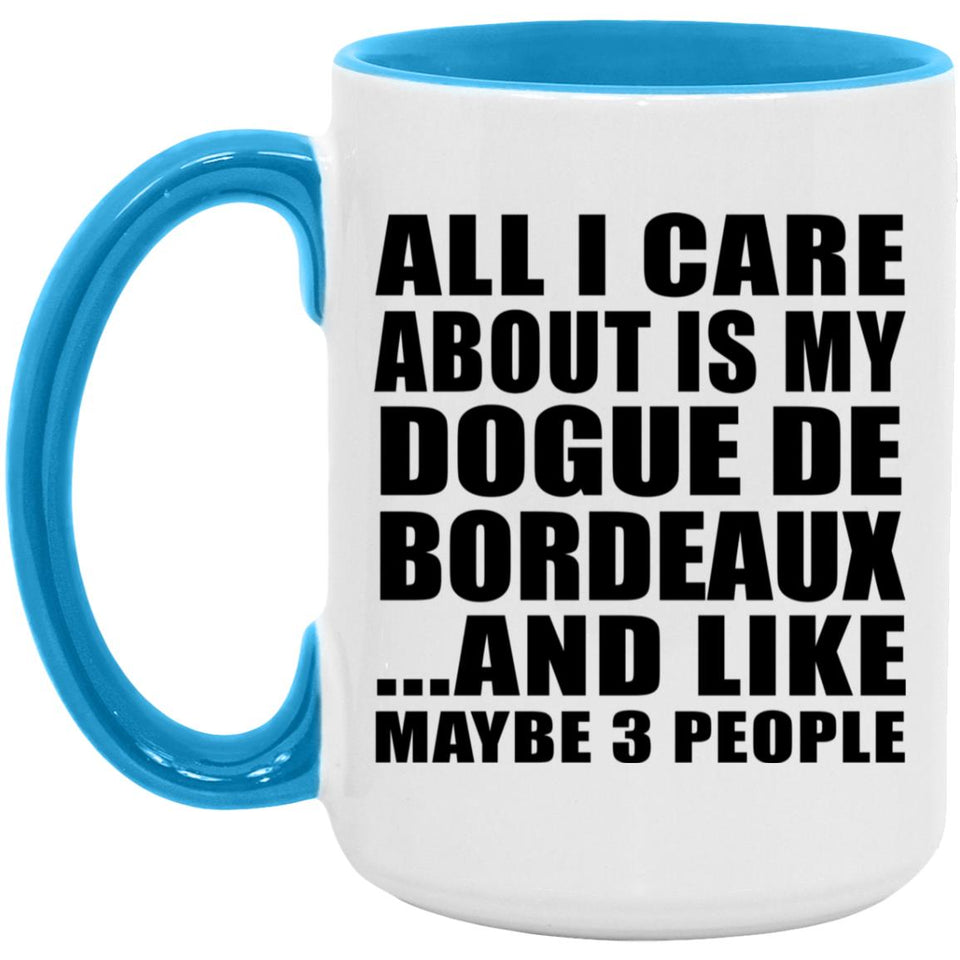 All I Care About Is My Dogue De Bordeaux - 15oz Accent Mug Blue