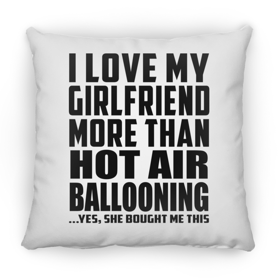 I Love My Girlfriend More Than Hot Air Ballooning - Throw Pillow