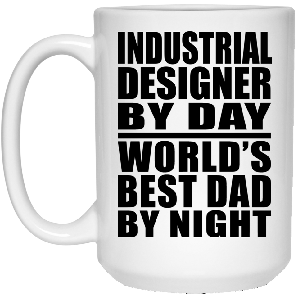 Industrial Designer By Day World's Best Dad By Night - 15 Oz Coffee Mug