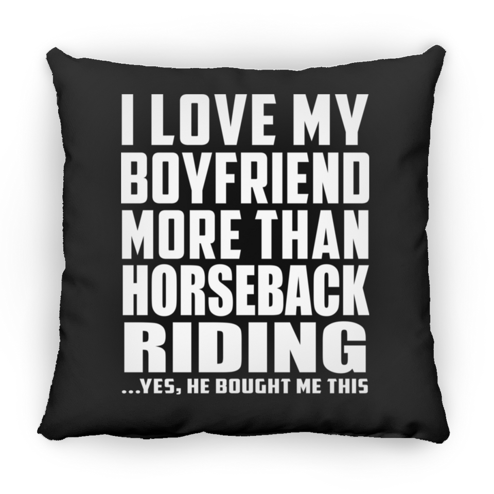 I Love My Boyfriend More Than Horseback Riding - Throw Pillow Black